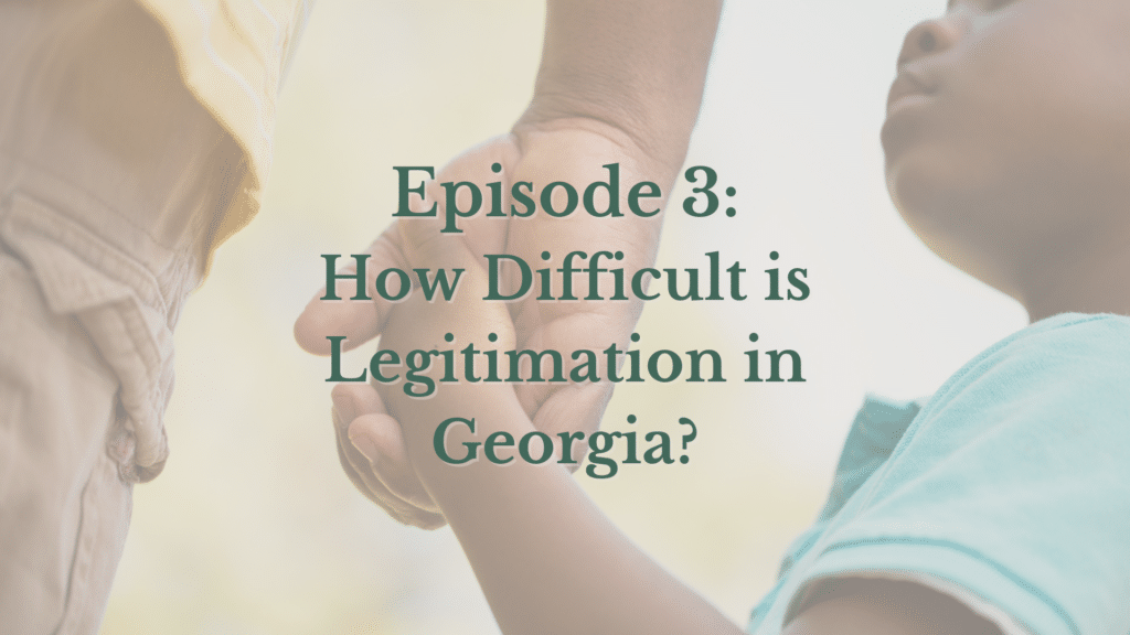 podcast-episode-3-how-difficult-is-legitimation-in-georgia-stearns-law